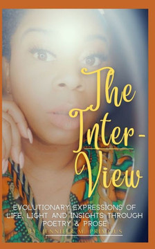 The Inter-View: Evolutionary Expressions of Life, Light and Insights through Poetry & Prose