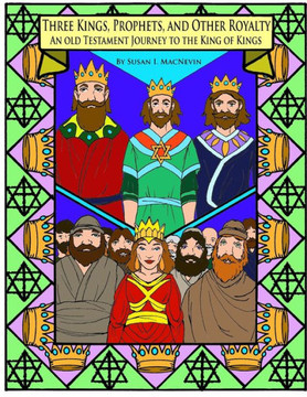 Three Kings, Prophets, and Other Royalty: An Old Testament Journey to the King of Kings