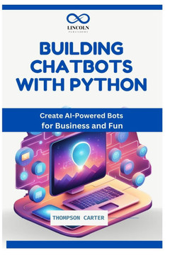 Building Chatbots with Python: Create AI-Powered Bots for Business and Fun