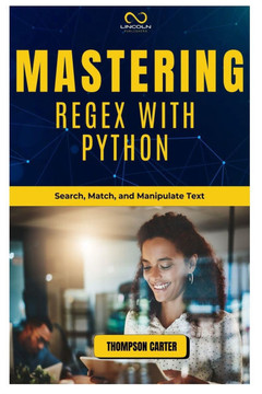 Mastering Regex with Python: Search, Match, and Manipulate Text