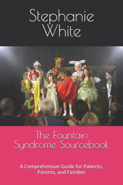 The Fountain Syndrome Sourcebook: A Comprehensive Guide for Patients, Parents, and Families