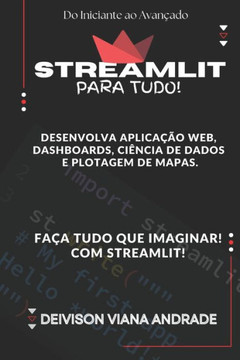 Streamlit Faça Tudo! Desenvolva Aplicação web, Dashboards, Ciência de Dados e Plotagem de Mapas.: Do Iniciante ao Avançado!