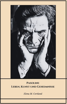 Pasolini: Leben, Kunst und Geheimnisse: Die endgültige Hommage an den Intellektuellen und Filmemacher, der eine Ära geprägt hat