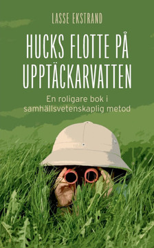 Hucks flotte på upptäckarvatten: En roligare bok i samhällsvetenskaplig metod