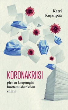 Koronakriisi pienen kaupungin luottamushenkilön silmin