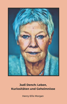 Judi Dench: Leben, Kuriositäten und Geheimnisse: Eine Hommage an die britische Theater- und Filmikone