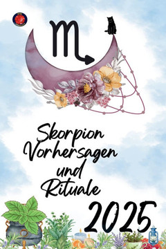 Skorpion Vorhersagen und Rituale 2025 Skorpion Vorhersagen und Rituale 2025