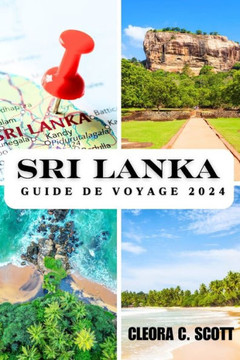 Sri Lanka Guide de Voyage 2024: À la découverte du rythme cardiaque de l'île des Caraïbes