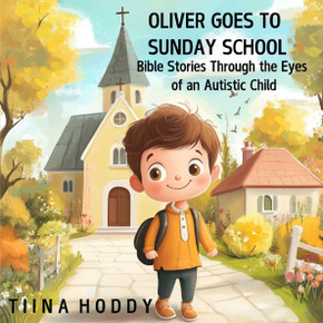 Oliver Goes to Sunday School: Bible Stories Through the Eyes of an Autistic Child