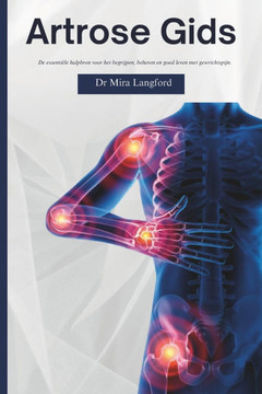 Artrose Gids: De essentiële hulpbron voor het begrijpen, beheren en goed leven met gewrichtspijn