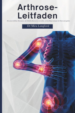 Arthrose-Leitfaden: Die unverzichtbare Ressource, um Gelenkschmerzen zu verstehen, zu bewältigen und gut mit ihnen umzugehen