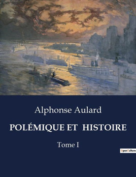 Polémique Et Histoire: Tome I