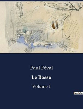 Le Bossu: Volume 1