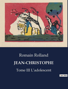 Jean-Christophe: Tome III L'adolescent