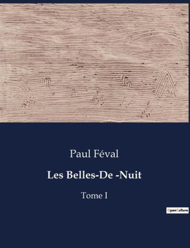 Les Belles-De -Nuit: Tome I