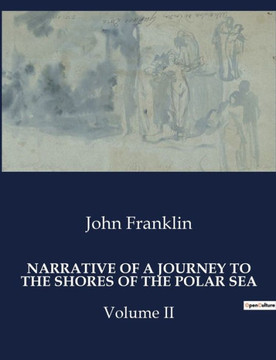 Narrative of a Journey to the Shores of the Polar Sea: Volume II