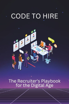 Code to Hire: The Recruiter's Playbook for the Digital Age