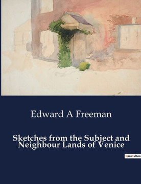 Sketches from the Subject and Neighbour Lands of Venice
