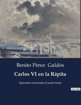 Carlos VI en la Rápita: Episodios Nacionales (Cuarta Serie)