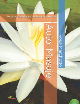 Auto-Masaje: : Técnicas para Relajar el Cuerpo y la Mente Auto-Masaje: : Técnicas para Relajar el Cuerpo y la Mente