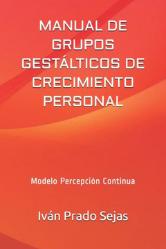 Manual de Grupos Gestálticos de Crecimiento Personal: Modelo Percepción Continua