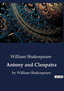 Antony and Cleopatra: by William Shakespeare