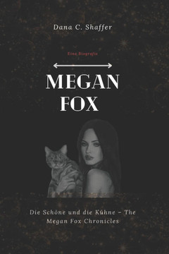 Megan Fox (Eine Biografie): Die Schöne und die Kühne - The Megan Fox Chronicles