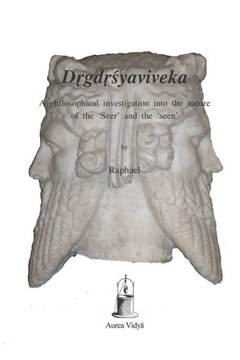 Drgdrsyaviveka: A philosophical investigation into the nature of the 'Seer' and the 'seen'