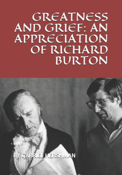 Greatness and Grief: An Appreciation of Richard Burton
