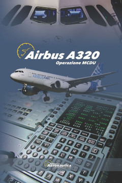 Airbus A320. Operazione MCDU: Manuale per Piloti