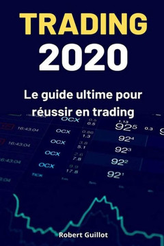 Trading 2020: Le guide ultime pour réussir en trading Trading 2020: Le guide ultime pour réussir en trading