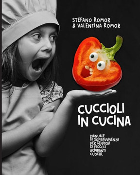 Cuccioli in Cucina: Manuale di Sopravvivenza per Genitori di Piccoli Aspiranti Cuochi