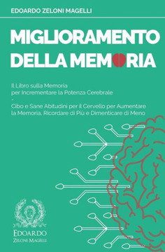 Miglioramento della Memoria: Il Libro sulla Memoria per Incrementare la Potenza Cerebrale - Cibo e Sane Abitudini per il Cervello per Aumentare la