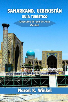 Samarkand, Uzbekistán Guía Turístico: Descubra la joya de Asia Central