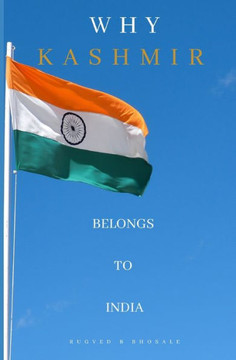 Why Kashmir Belongs to India: The Long Disputed Region