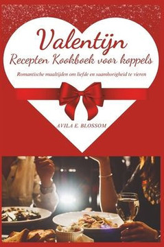 Valentijn Recepten Kookboek voor koppels: Romantische maaltijden om liefde en saamhorigheid te vieren