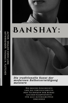 Banshay: Die traditionelle Kunst der modernen Selbstverteidigung meistern: Die reiche Geschichte und die fortgeschrittenen Tech Banshay: Die traditionelle Kunst der modernen Selbstverteidigung meistern: Die reiche Geschichte und die fortgeschrittenen Tech