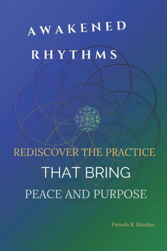 Awakened Rhythms: Rediscover the Practice That Bring Peace and Purpose