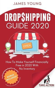 Dropshipping Guide 2020: How To Make Yourself Financially Free in 2020 With No Inventory