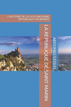 La Republique de Saint-Marin: L'Histoire de la Plus Ancienne Republique Du Monde