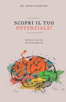 Scopri il tuo potenziale !: Ispirazioni per una nuova prospettiva