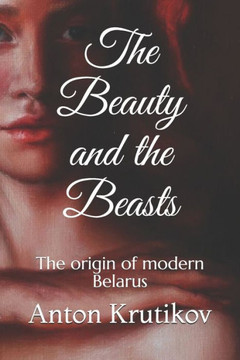 The Beauty and the Beasts: The origin of modern Belarus