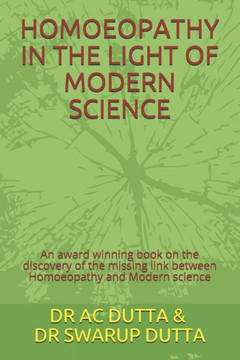 Homoeopathy in the Light of Modern Science: An award winning book on the discovery of the missing link between Homoeopathy and Modern science