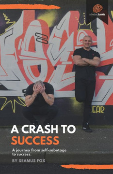 A Crash to Success: A journey from self sabotage to success