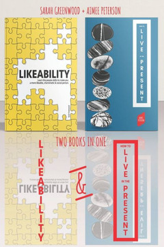 Likeability and How To Live In The Present: 2 Books in 1: Learn the people skills to make you a more likeable, calm, confident, charismatic & social p