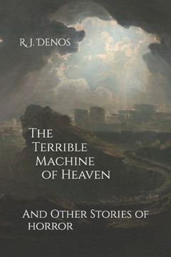 The Terrible Machine of Heaven: And Other Stories of Horror