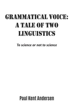 Grammatical voice: A tale of two linguistics: To science or not to science