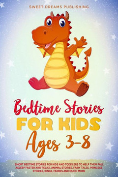 Bedtime Stories for Kids Ages 3-8: Short Bedtime Stories for Kids and Toddlers to Help Them Fall Asleep Faster and Relax. Animal Stories, Fairy Tales,