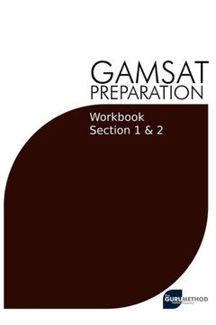 GAMSAT Preparation Workbook Sections 1 & 2: GAMSAT Style Questions And Step-By-Step Solutions for Section 1 & 2