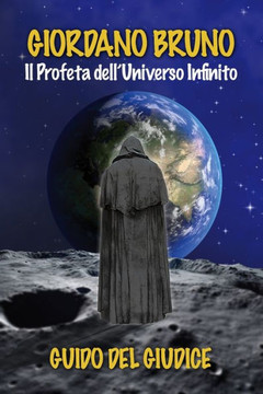 Giordano Bruno: Il Profeta dell'universo infinito Giordano Bruno: Il Profeta dell'universo infinito